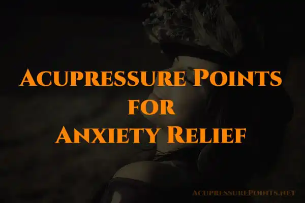 Acupressure Points for Anxiety Relief