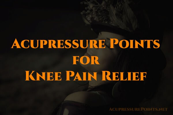 Acupressure Points for Knee Pain Relief